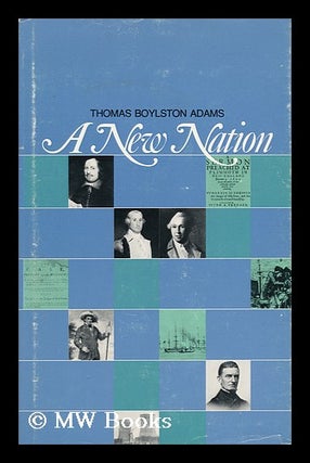 Item #70298 A New Nation / Thomas Boylston Adams. Thomas Boylston Adams