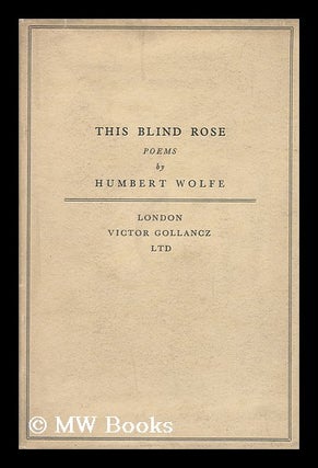 Item #7037 This Blind Rose. Humbert Wolfe