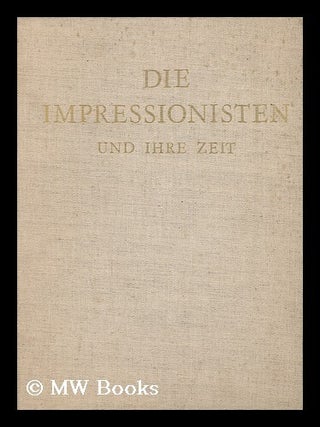 Item #70887 Die Impressionisten, Und Ihre Zeit / Mit Einer Einleitung Von Jean Cassou. Jean Cassou