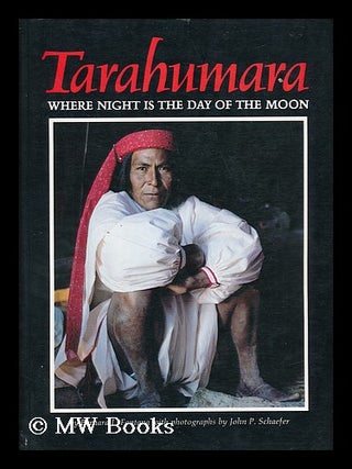 Item #70956 Tarahumara : Where Night is the Day of the Moon / Bernard L. Fontana ; with...