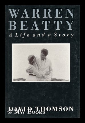 Item #71035 Warren Beatty : a Life and a Story / David Thomson. David Thomson, 1941