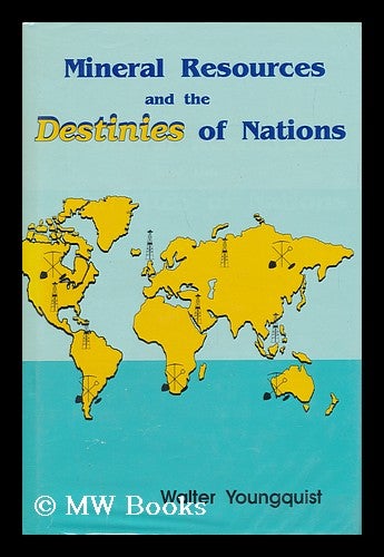 Item #71040 Mineral Resources and the Destinies of Nations / Walter Youngquist. Walter Lewellyn Youngquist, 1921-.