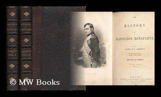Item #71203 The History of Napoleon Bonaparte. by John S. C. Abbott... with Maps and...