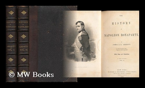 Item #71203 The History of Napoleon Bonaparte. by John S. C. Abbott... with Maps and Illustrations... Vol. I. & II. John Stevens Cabot Abbott.