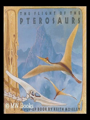 Item #71308 The Flight of the Pterosaurs / Devised, Designed, and Illustrated by Keith Moseley....