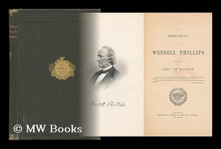 Item #71325 A Memorial of Wendell Phillips from the City of Boston. Boston . City Council, Mass