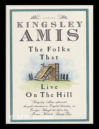 Item #71386 The Folks That Live on the Hill : a Novel / Kingsley Amis. Kingsley Amis.