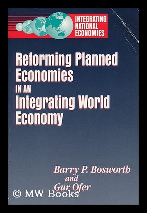 Item #71519 Reforming Planned Economies in an Integrating World Economy / Barry P. Bosworth and...