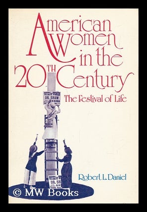 Item #71634 American Women in the 20th Century : the Festival of Life / Robert L. Daniel. Robert...