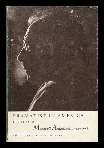 Item #71675 Dramatist in America : Letters of Maxwell Anderson, 1912-1958 / Edited by Laurence G. Avery. Maxwell Anderson.