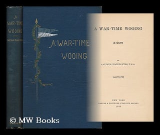Item #71945 A War-Time Wooing; a Story, by Captain Charles King. Charles King