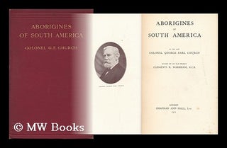 Item #7203 Aborigines of South America Edited by Clements R. Markham. Colonel G. E. Church