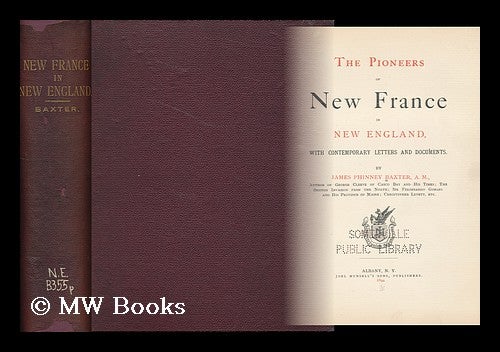 Item #72038 The Pioneers of New France in New England, with Contemporary Letters and Documents. by James Phinney Baxter. James Phinney Baxter.