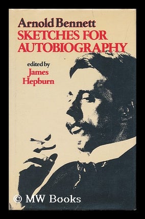 Item #72131 Sketches for Autobiography / Arnold Bennett ; Edited by James Hepburn. Arnold Bennett