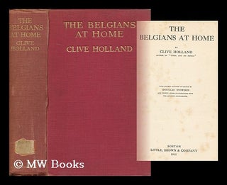 Item #72132 The Belgians At Home, by Clive Holland ... with Sixteen Pictures in Colour by Douglas...