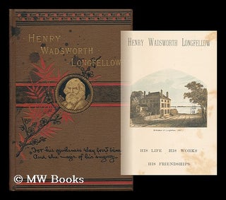Item #72191 Henry Wadsworth Longfellow; His Life, His Works, His Friendships. George Lowell Austin