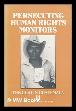 Item #72251 Persecuting Human Rights Monitors : the CERJ in Guatemala. Kenneth Anderson, 1956