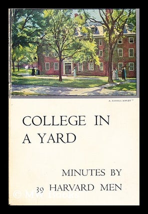 Item #72509 College in a Yard Minutes by Thirty-Nine Harvard Men. Brooks Atkinson, Ed