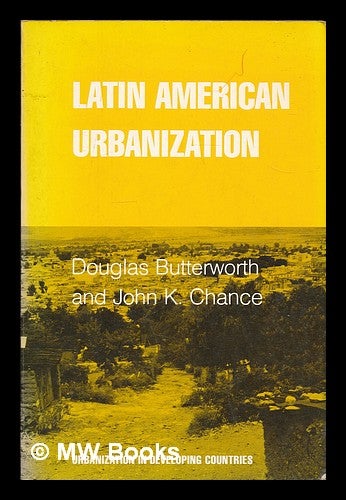 Item #72525 Latin American Urbanization. Douglas . Chance Butterworth, Joint Author, John K., 1930-.
