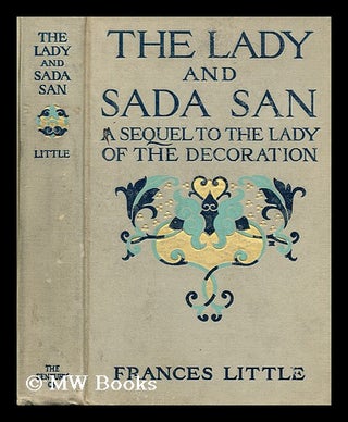 Item #72595 The Lady and Sada San : a Sequel to the Lady of the Decoration, by Frances Little...