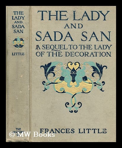 Item #72595 The Lady and Sada San : a Sequel to the Lady of the Decoration, by Frances Little [Pseud. ]. Frances Little.