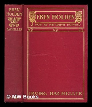 Item #72597 Eben Holden; a Tale of the North Country. Irving Bacheller