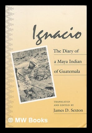 Item #72630 Ignacio : the Diary of a Maya Indian of Guatemala. Ignacio Bizarro Ujpan
