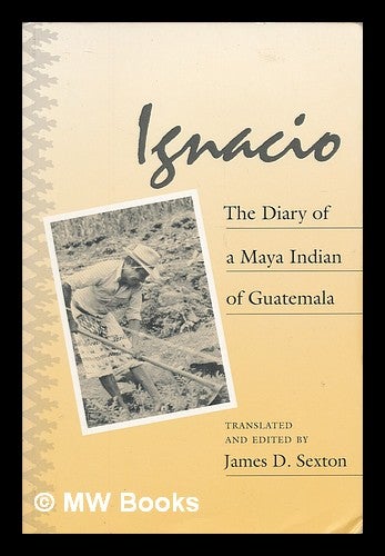Item #72630 Ignacio : the Diary of a Maya Indian of Guatemala. Ignacio Bizarro Ujpan.