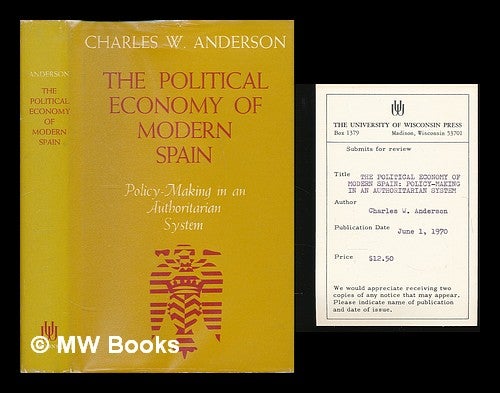 Item #72713 The Political Economy of Modern Spain; Policy-Making in an Authoritarian System. Charles W. Anderson, 1934-.