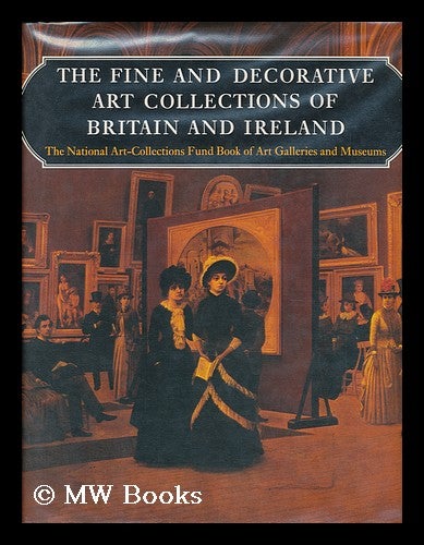 Item #7280 The Fine and Decorative Art Collections of Britain and Ireland / Written and Edited by Jeannie Chapel and Charlotte Gere ; with an Introduction by Sir John Summerson ; Picture Research, Sub-Editing and Indexes by Caroline Cuthbert...[Et Al. ]. Jeannie. Gere Chapel, Charlotte.