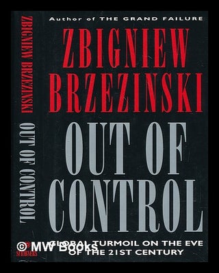 Item #72808 Out of Control : Global Turmoil on the Eve of the Twenty-First Century. Zbigniew...