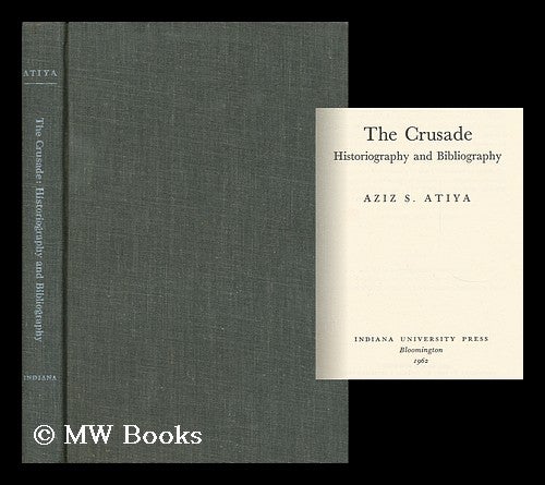 Item #72818 The Crusade: Historiography and Bibliography. Aziz Suryal Atiya.