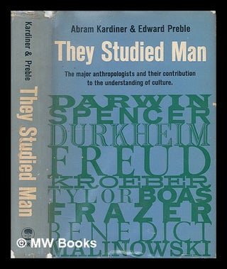 Item #72997 They Studied Man. Abram Kardiner, Edward Joint Author Preble, 1922-?