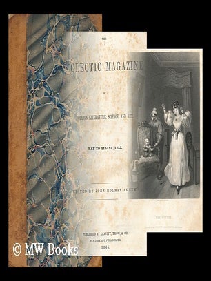 Item #73039 The Eclectic Magazine of Foreign Literature, Science, and Art. May to August, 1845...