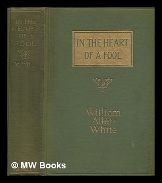 Item #73103 In the Heart of a Fool. William Allen White