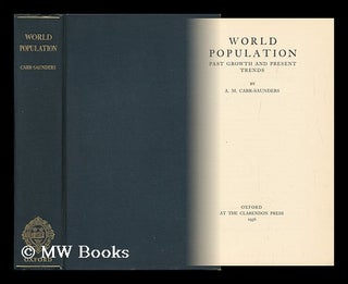 Item #7311 World Population : Past Growth and Present Trends / by A. M. Carr-Saunders. Alexander...