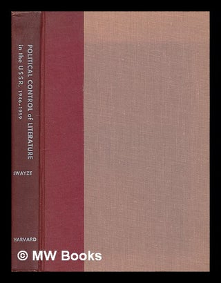 Item #73251 Political Control of Literature in the USSR, 1946-1959. Harold Swayze