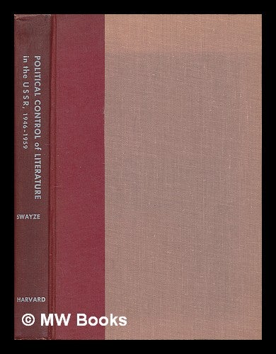 Item #73251 Political Control of Literature in the USSR, 1946-1959. Harold Swayze.