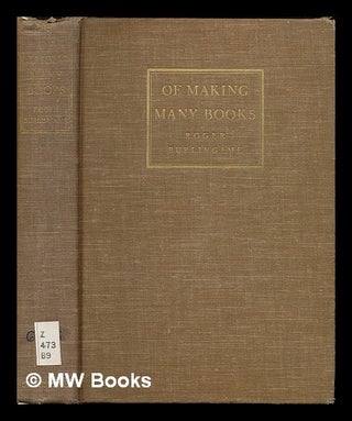 Item #73352 Of Making Many Books; a Hundred Years of Reading, Writing and Publishing. Roger...