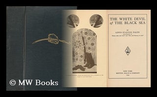 Item #73438 The White Devil of the Black Sea. Lewis Stanton Palen, B. 1876