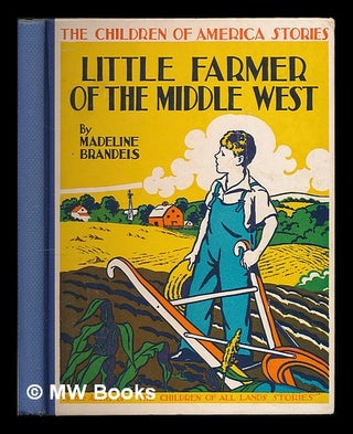 Item #73452 Little Farmer of the Middle West. Madeline Brandeis