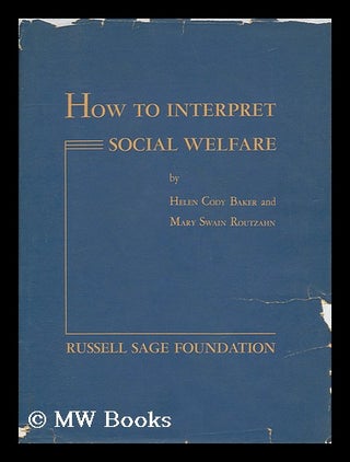Item #73675 How to Interpret Social Welfare : a Study Course in Public Relations / by Helen Cody...