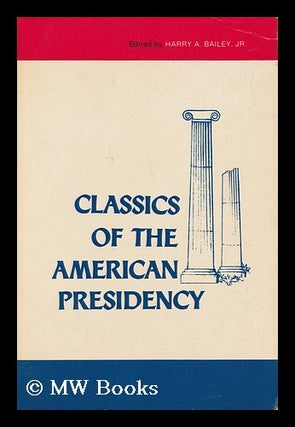 Item #73709 Classics of the American Presidency / Edited by Harry A. Bailey Jr. Harry A. Bailey, Ed