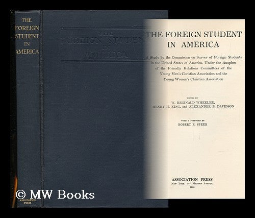Item #73736 The Foreign Student in America A Study by the Commission on Survey of Foreign Students in the United States of America, under the Auspices of the Friendly Relations Committees of the Young Men’s Christian Association and the Young Women’s Christian Association. Commission On Survey Of Foreign Students In The United States Of America.