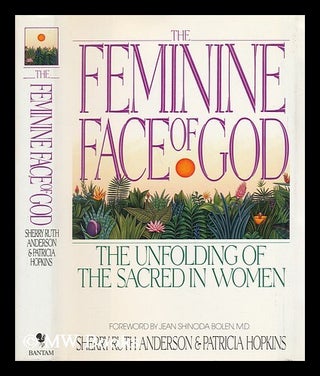 Item #73759 The Feminine Face of God : the Unfolding of the Sacred in Women. Sherry Ruth...