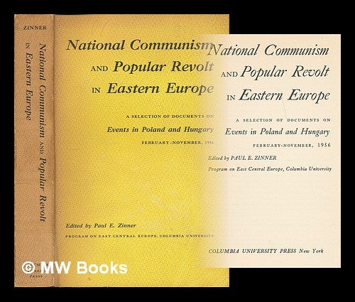 Item #73823 National Communism and Popular Revolt in Eastern Europe : a Selection of Documents on Events in Poland and Hungary, February - November, 1956. Paul E. Zinner, ed.