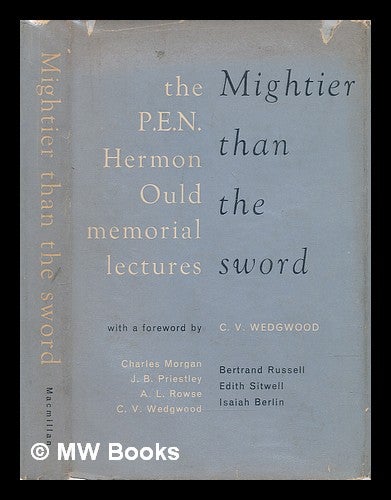 Item #74177 Mightier Than the Sword; the P. E. N. Hermon Ould Memorial Lectures, 1953-1961. with a Foreword by C. V. Wedgwood. Contributors: Charles Morgan [And Others]. Charles P. E. N. English Centre - Related Names: Morgan.
