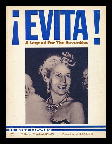 Item #74295 Evita! : a Legend for the Seventies / by W. A. Harbinson ; Designed by Mike Ricketts. W. A. Harbinson, William Allen, 1941-?