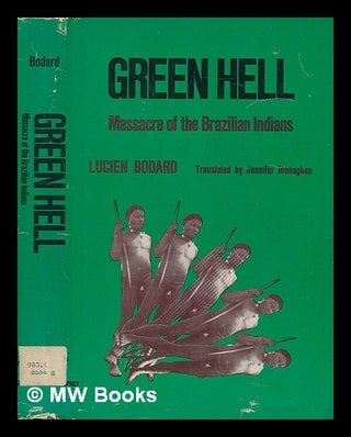 Item #74313 Green Hell; Massacre of the Brazilian Indians. Translated by Jennifer Monaghan -...