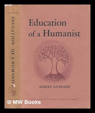 Item #74340 Education of a Humanist. Albert Leon Guerard